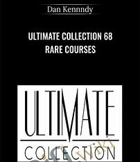 Ultimate Collection 68 Rare Courses - Dan Kennedy