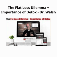 Dr. Walsh's Flat Loss Dilemma and Detox Course