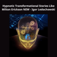 Hypnotic Transformational Stories Like Milton Erickson NEW – Igor Ledochowski